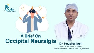 A Brief on Occipital Neuralgia  Dr Kaushal Ippili  Apollo Hospital [upl. by Anialeh]