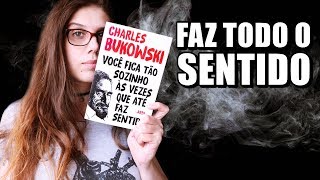 VOCÊ FICA TÃO SOZINHO ÀS VEZES QUE ATÉ FAZ SENTIDO  Livros do Bukowski [upl. by Stalder]