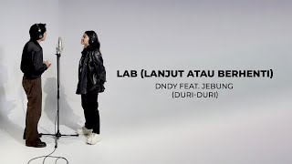 DNDY  LAB Lanjut Atau Berhenti feat Jebung DuriDuri Version [upl. by Grey]