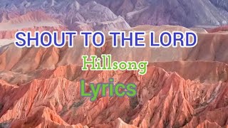 SHOUT TO THE LORD Lyrics HillsongAlphaomega inspirational song lyrics [upl. by Meelak]