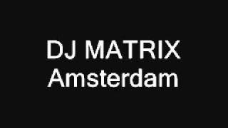 Dj Matrix  Amsterdam [upl. by Adnahcal]