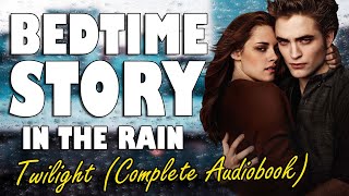 Twilight Complete Audiobook with rain sounds  Relaxing ASMR Bedtime Story British Male Voice [upl. by Fretwell]