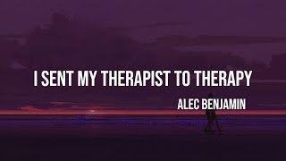 Alec Benjamin  I Sent My Therapist To Therapy lyrics [upl. by Hnad]