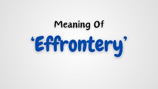 What is the meaning of Effrontery [upl. by Oirretno]