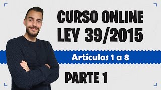 Parte 1 📚 LEY 392015 📚 Procedimiento Administrativo Común  CURSO GRATUITO  Artículos 1 a 8 [upl. by Nnanaej]