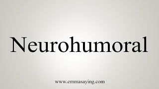 How To Say Neurohumoral [upl. by Shult]