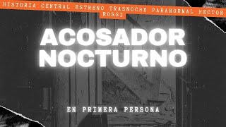 Acosador Nocturno  Historia Central Estreno  Noche Paranormal [upl. by Freud]