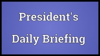 Presidents Daily Briefing Meaning [upl. by Nahamas314]