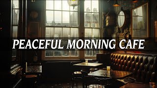 Peaceful Morning Cafe ☕Playlist Relax Your Mind  Background Music for Studying Working amp Sleeping [upl. by Ardnekahs231]