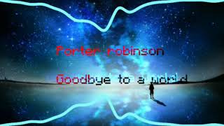 Porter Robinson  Goodbye to a world [upl. by Uticas]