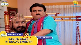 Ep 1956  Bagha Bawri Ki Engagement  Taarak Mehta Ka Ooltah Chashmah  Full Episode  तारक मेहता [upl. by Ianahs]