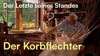 Der Korbflechter von Winzer  Der Letzte seines Standes [upl. by Zeugirdor]