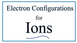 How to Write the Electron Configuration for Ions [upl. by Cavuoto]