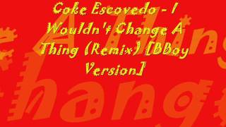 Coke Escovedo  I Wouldnt Change A Thing Remix BBoy Version [upl. by Rivalee]