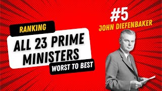 Ranking All 23 Canadian Prime Ministers John Diefenbaker [upl. by Aneeg]