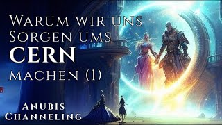 Eure Sorgen ums CERN sind berechtigt  Anubis Channeling [upl. by Gurias32]