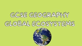 Global Ecosystems  GCSE GEOGRAPHY [upl. by Almita]