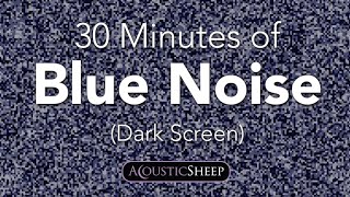 Blue Noise for Sleep  30 Minutes Dark Background  by AcousticSheep LLC [upl. by Lawlor688]