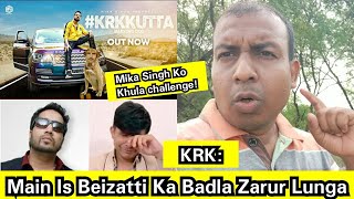 KRK Kutta Song Reaction By KRK Himself KRK Ne Kahaa Ki Main Is Beizatti Ka Badla Zarur Lunga Mika [upl. by Va557]