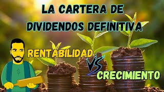 La CARTERA de DIVIDENDOS DEFINITIVA💰RENTABILIDAD 🆚 CRECIMIENTO [upl. by Akiehsat824]