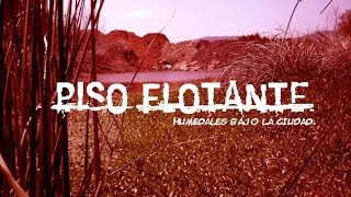 Documental Piso Flotante  humedales bajo la ciudad [upl. by Holly-Anne971]