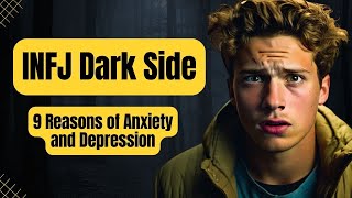 INFJ Fears  9 Reasons of INFJ Anxiety and Depression  INFJ Dark Side Explained [upl. by Idelia]