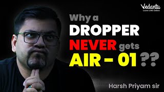 Why a Dropper Never Gets AIR 1  Dropper To Topper Strategy  Harsh Sir  VedantuMath [upl. by Nnaeinahpets]