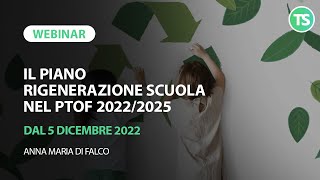 Il Piano RiGenerazione Scuola nel PTOF 20222025  Webinad dal 5 dicembre 2022 [upl. by Adnilema]