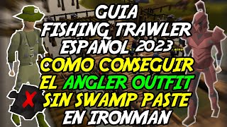 Guía Fishing Trawler Español 2023 Obtener El ANGLER OUTFIT En IRONMAN Sin USAR Swamp Paste OSRS [upl. by Dougal]