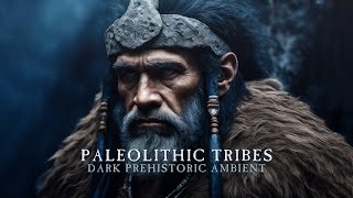 Paleolithic Tribes Dark Prehistoric Ambient MIX [upl. by Bartolome]