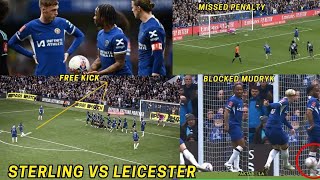 All Sterling Mistakes Vs Leicester Missed Penalty Blocks Mudryk Goal And Free Kick Chelsea News [upl. by Enitsrik]