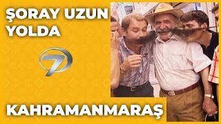 Kahramanmaraş  Şoray Uzun Yolda [upl. by Adlesirk393]