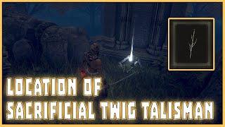 ELDEN RING  Sacrificial Twig Talisman Location How to Find Sacrificial Twig Talisman [upl. by Eiaj]