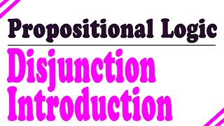 Propositional Logic Proofs Disjunction Introduction [upl. by Johnstone]