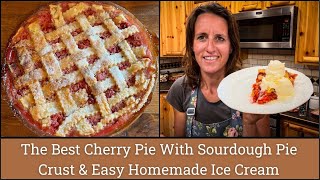 The Best Homemade Cherry Pie Recipe  Easy Sourdough Pie Crust  Easy Homemade Ice Cream Recipe [upl. by Chabot]