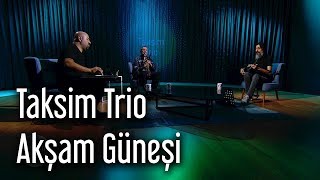 Taksim Trio  Akşam Güneşi [upl. by Abbi]