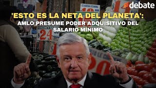 Esto es la neta del planeta AMLO presume poder adquisitivo del salario mínimo [upl. by Ever]