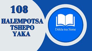 HALEMPOTSA TSHEPO YAKADIFELA TSA SIONE 108 [upl. by Dyana782]