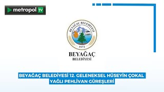 BEYAĞAÇ BELEDİYESİ 12 GELENEKSEL HÜSEYİN ÇOKAL YAĞLI PEHLİVAN GÜREŞLERİmetropoltv metropolgüncel [upl. by Boleyn]