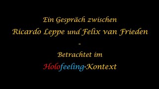 Ein Gespräch zwischen Ricardo Leppe amp Felix van Frieden im HolofeelingKontext [upl. by Labannah]