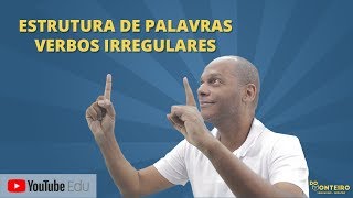 VERBOS IRREGULARES  ESTRUTURA DE PALAVRAS ✏️ [upl. by Mloc]