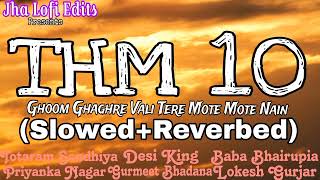 THM 10SlowedReverbedGhoom Ghaghre Vli Tere Mote Mote NainHaryanvi Lofi Song 2024Jha Lofi Edits [upl. by Alihs]