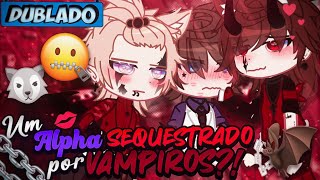 DUBLADO Um Alpha SEQUESTRADO Por VAMPIROS 😱🦇  O Filme  Gacha Life [upl. by Siloum382]