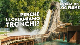 STORIA DEI LOG FLUME RIDE DOVE NASCONO I quotTRONCHIquot [upl. by Ardnoid]