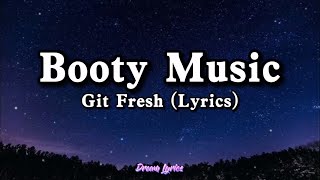 Booty Music quotThats the way I like itquot  Git Fresh Lyrics Tiktok Song 🎧 [upl. by Teevens]