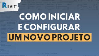 Como iniciar e configurar novo projeto  Revit  Utilizando BIM [upl. by Serafina567]