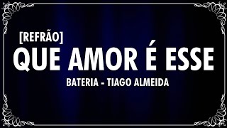 TIAGO ALMEIDA  QUE AMOR É ESSE REFRÃO  BATERIA [upl. by Ainoloppa869]