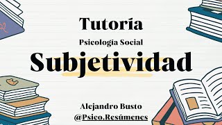 Psicología Social Introducción a la noción de subjetividad ¿Cómo comprenderla [upl. by Homovec]