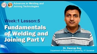 Week1 Lesson5 Fundamentals of Welding and Joining Part V [upl. by Eimmak]