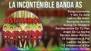 La Incontenible Banda Astilleros 2024 MIX Las Mejores Canciones  Peligrosamente Y Ahi Te Ame [upl. by Alisia651]